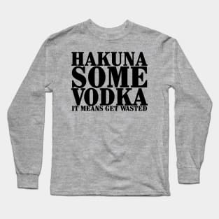 Hakuna Some Vodka Long Sleeve T-Shirt